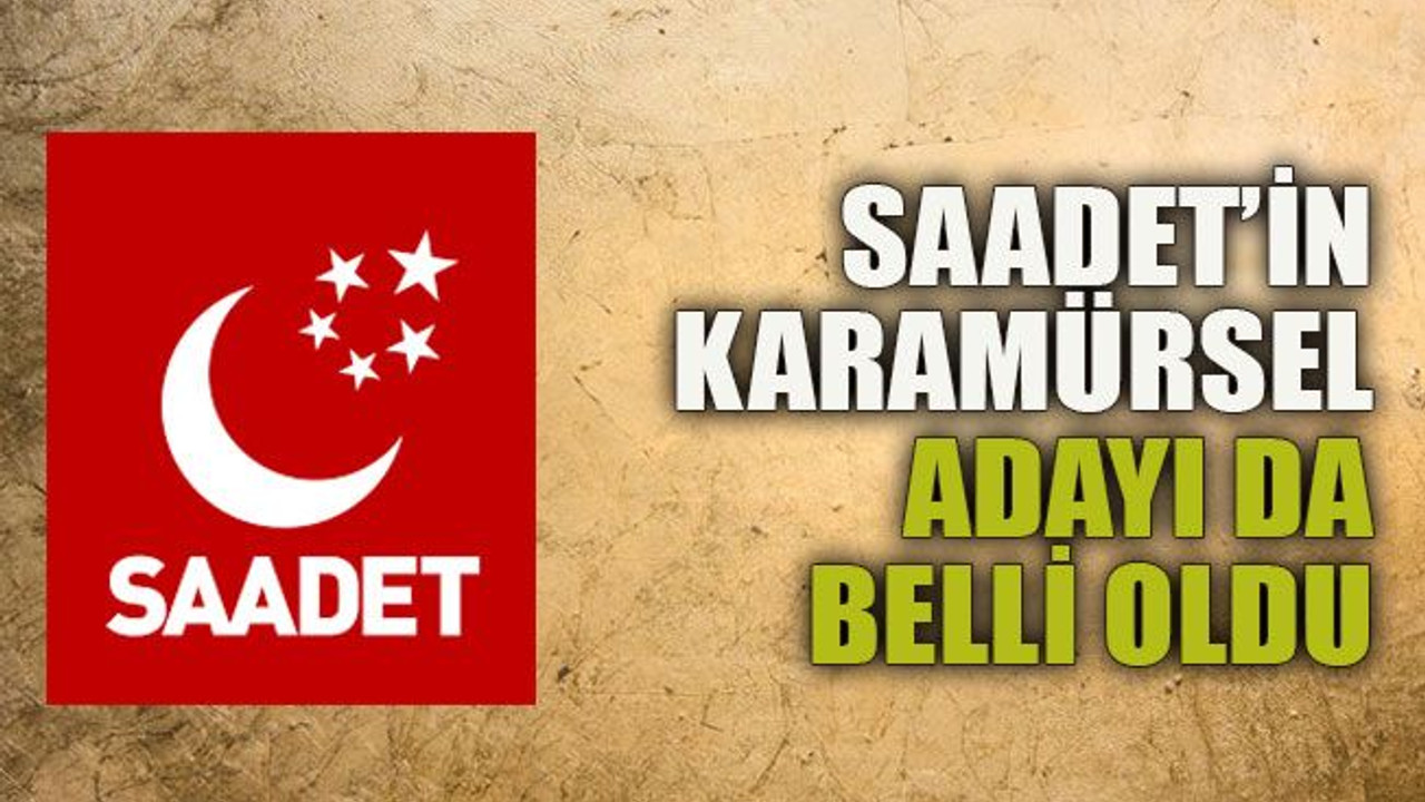 Saadet’in Karamürsel adayı da belli oldu