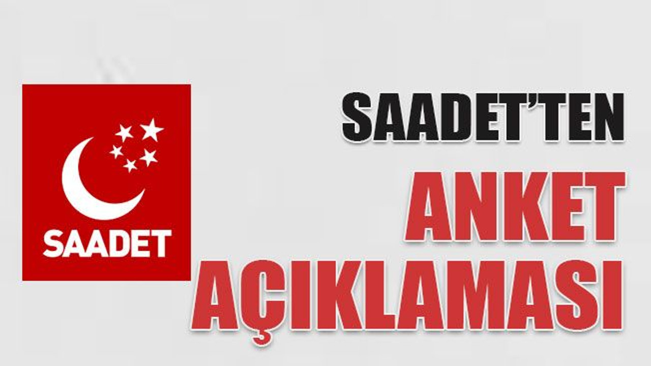 Saadet’ten anket açıklaması