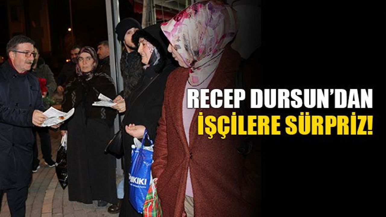 Recep Dursun’dan işçilere sürpriz!