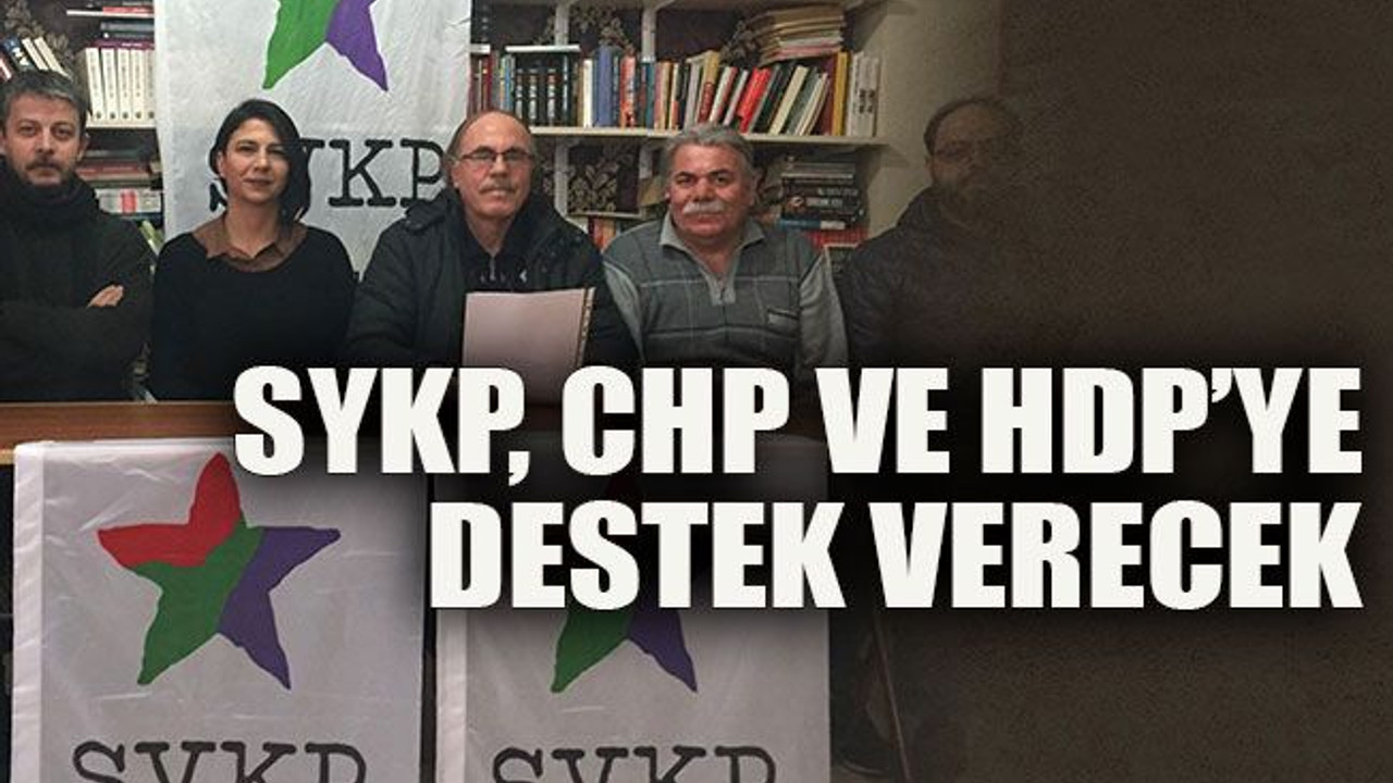 SYKP, CHP VE HDP’ye destek verecek