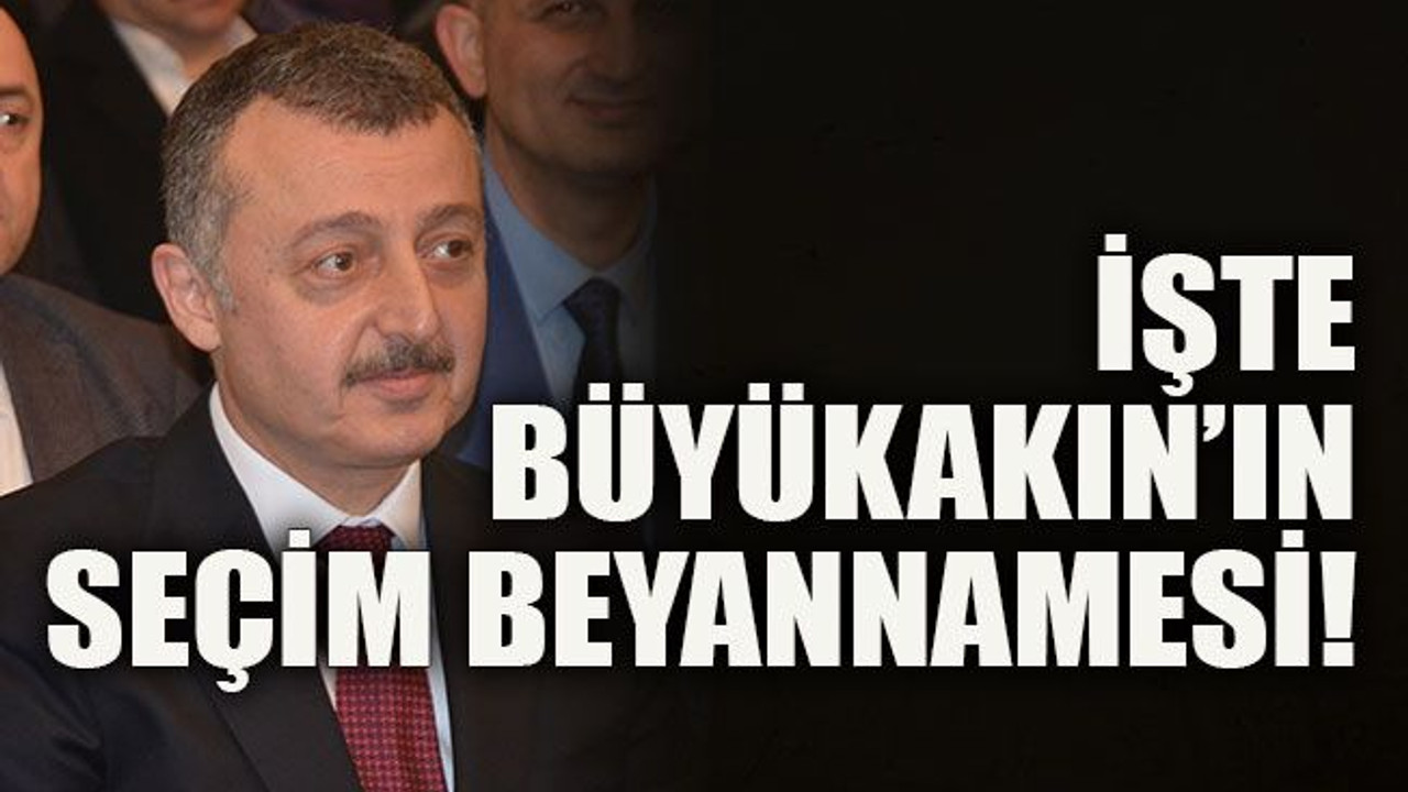 İşte Büyükakın'ın seçim beyannamesi!
