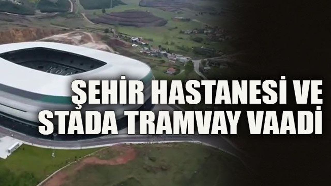 Şehir Hastanesi ve Stada tramvay vaadi