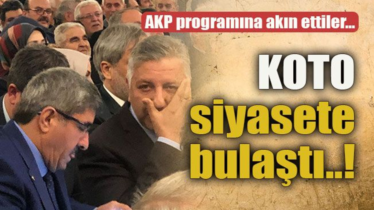 AKP programına akın ettiler… KOTO siyasete bulaştı..!