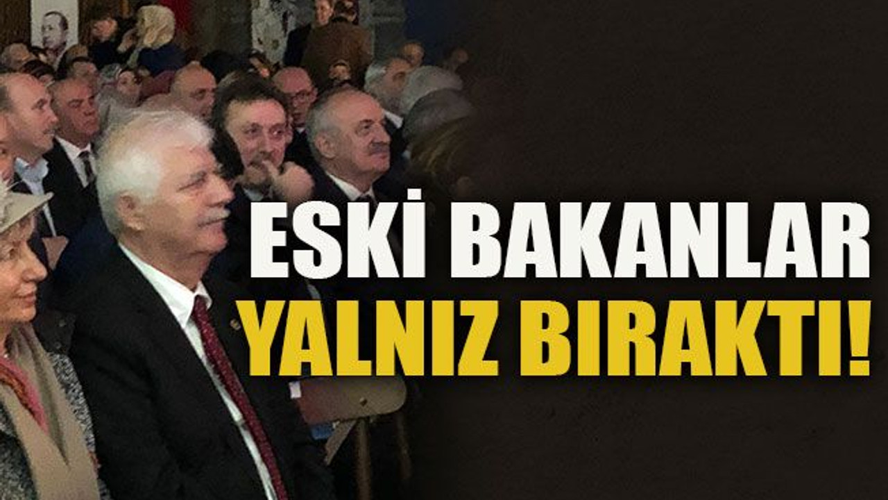 Eski bakanlar yalnız bıraktı!