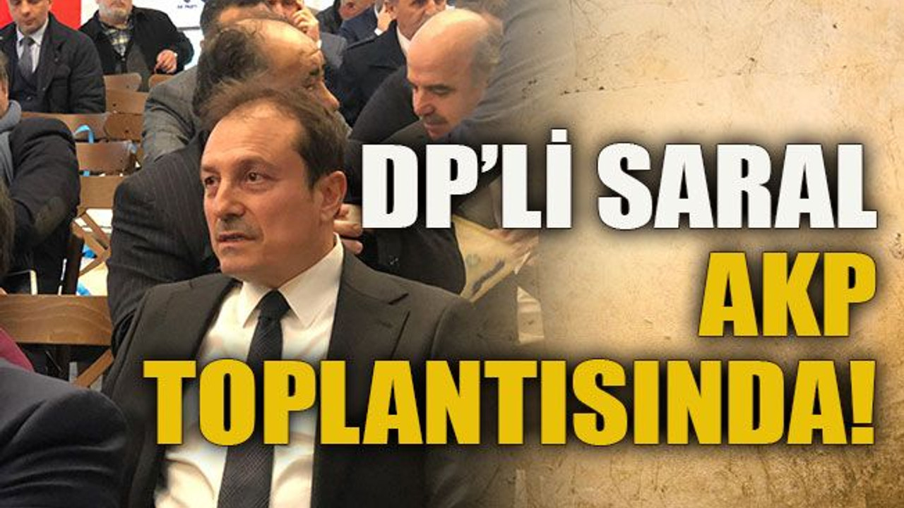 DP’li Saral AKP toplantısında!