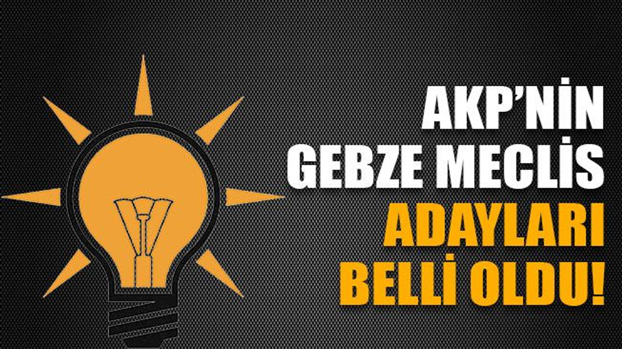 AKP’nin Gebze meclis üye adayları belli oldu