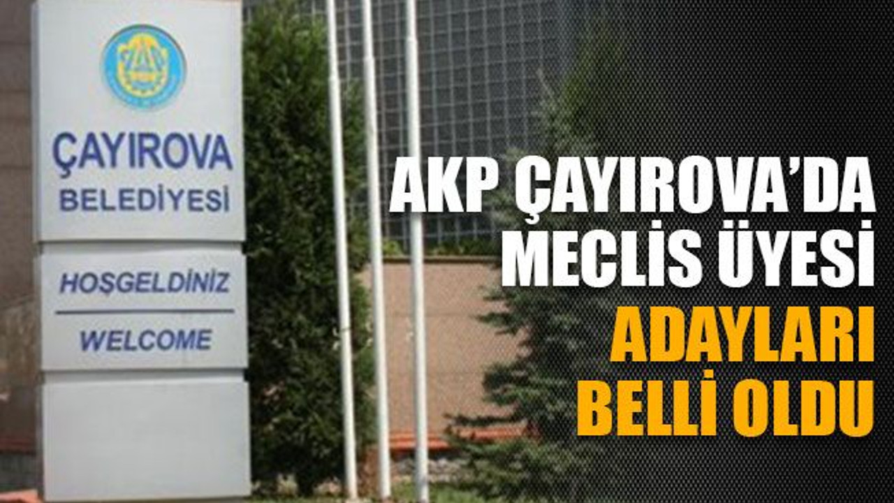 AKP Çayırova’da meclis üyesi adayları belli oldu