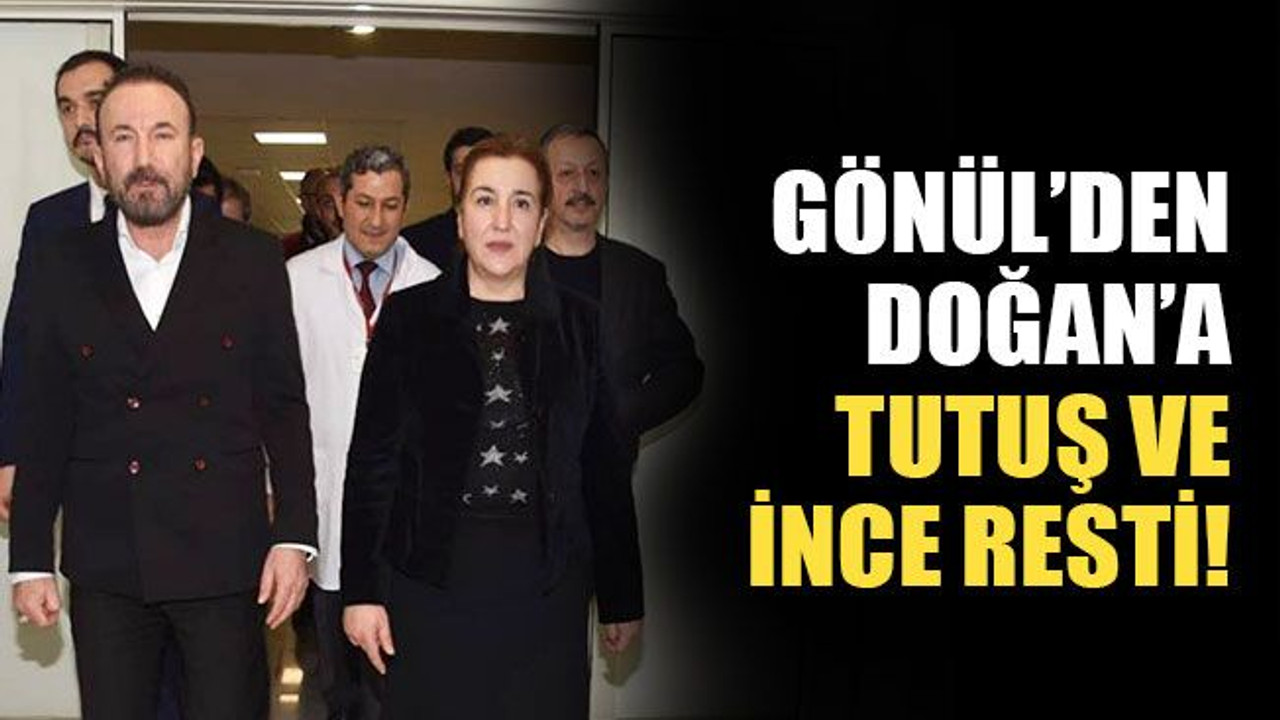 Gönül’den Doğan’a, Tutuş ve İnce resti!
