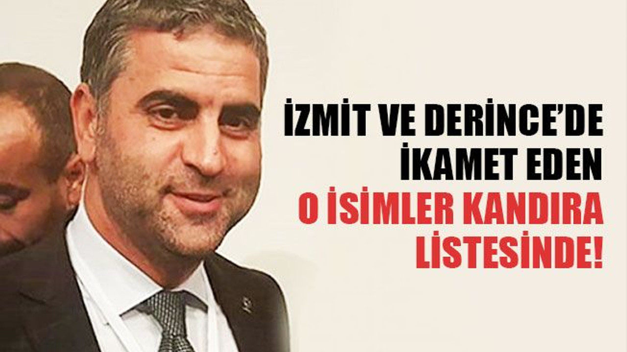 İzmit ve Derince’de ikamet ediyorlar ama Kandıra listesindeler!