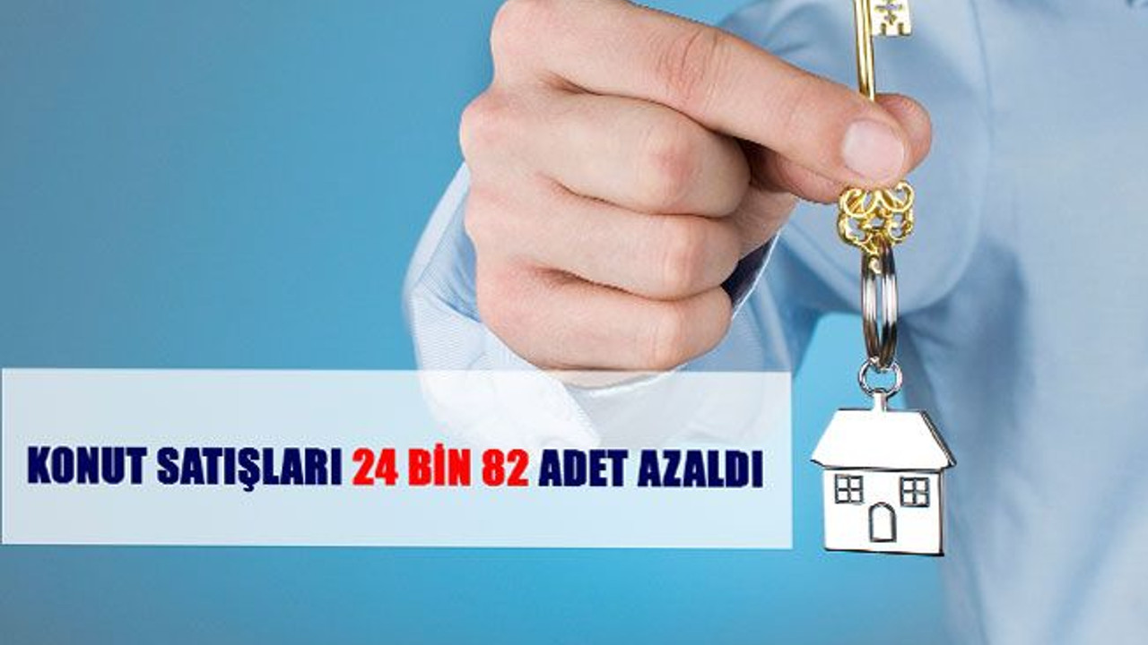 Konut satışları 24 bin 82 adet azaldı