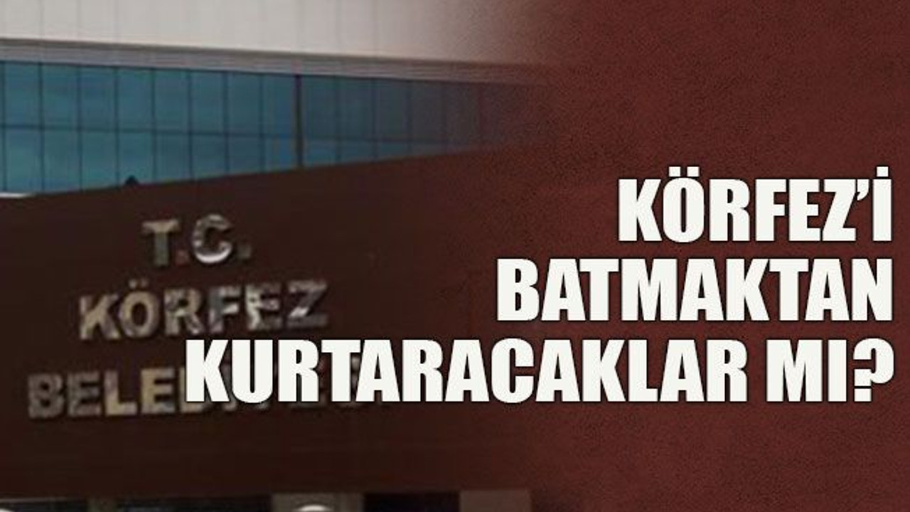 Körfez’i batmaktan kurtaracaklar mı?