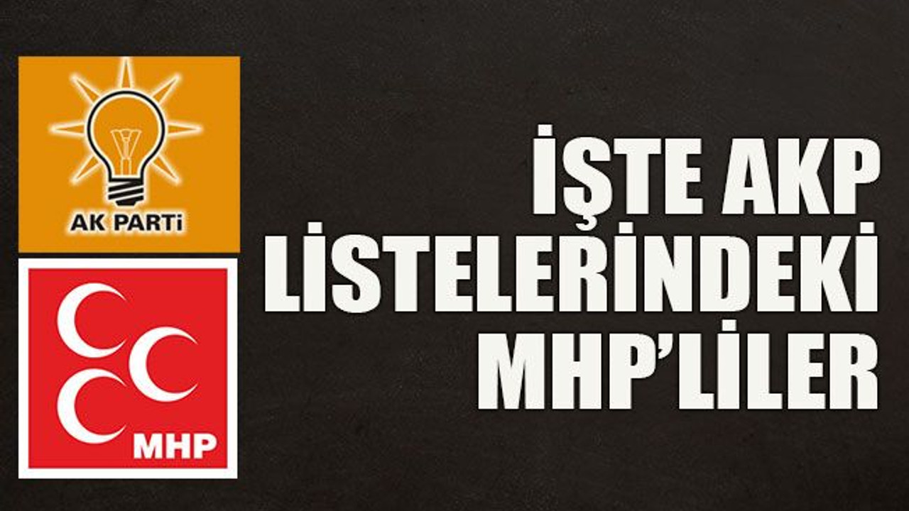 İşte AKP listelerindeki MHP’liler