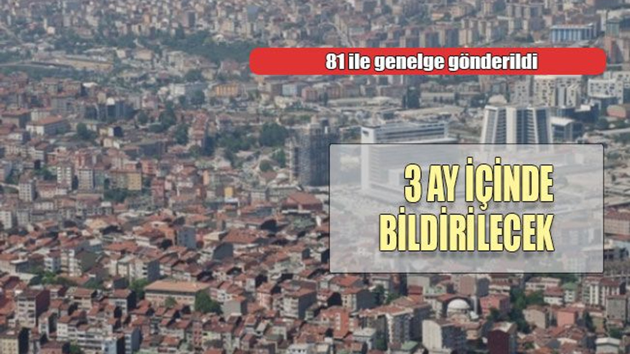 81 ile genelge gönderildi 3 ay içinde bildirilecek