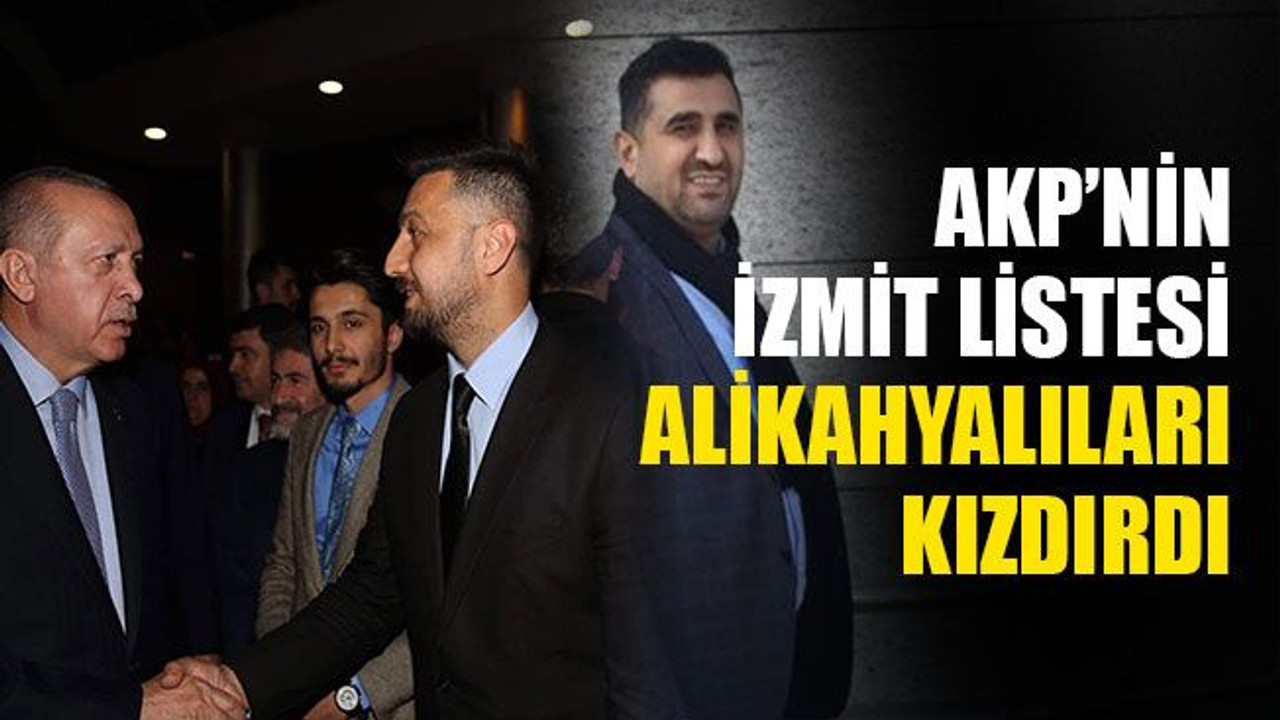 AKP’nin İzmit listesi, Alikahyalıları kızdırdı