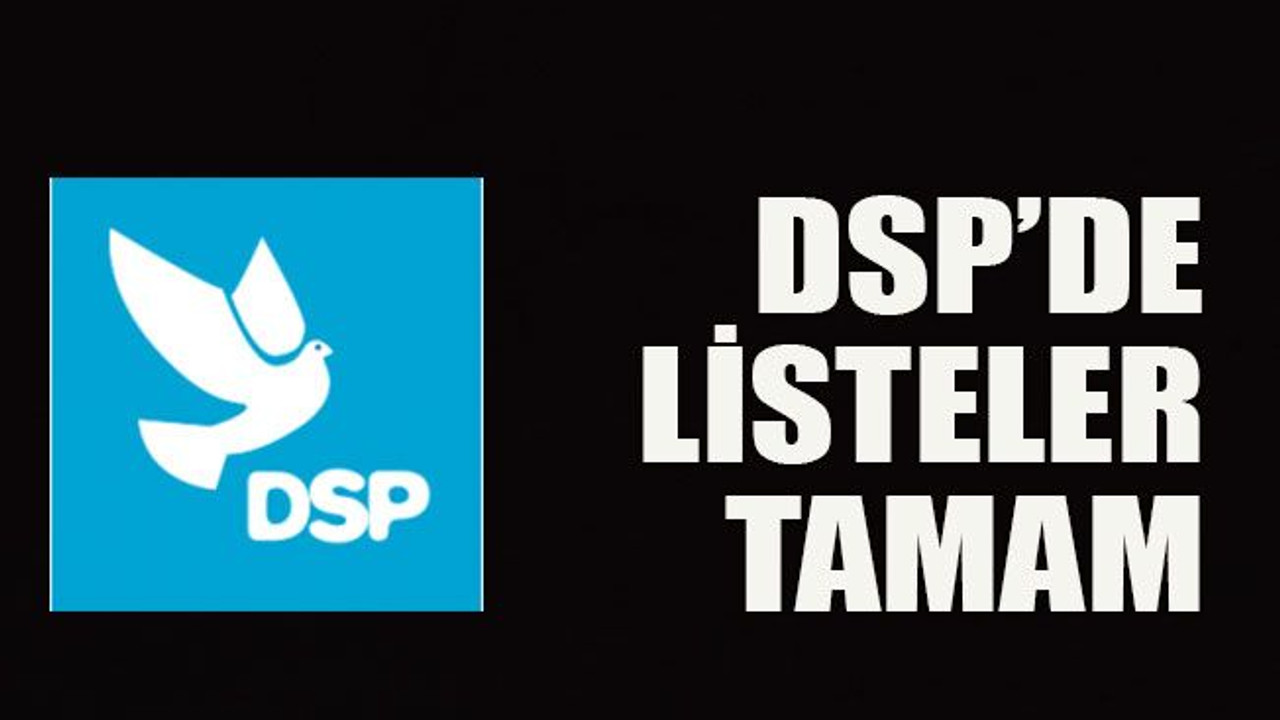 DSP’de listeler tamam