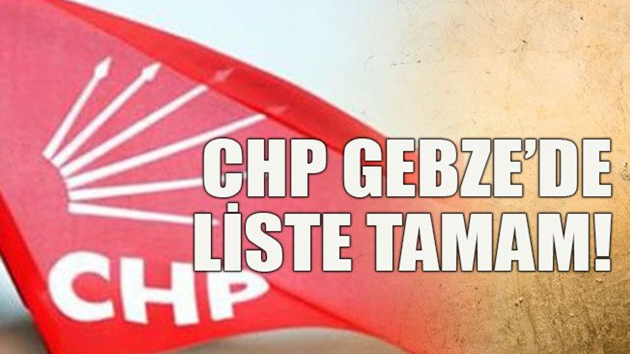 CHP Gebze’de liste tamam!