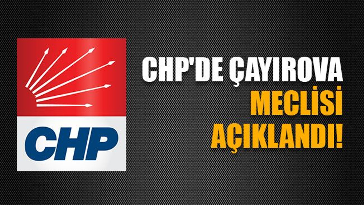 CHP'de Çayırova meclisi açıklandı!