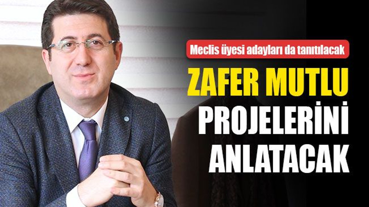 Zafer Mutlu projelerini anlatacak