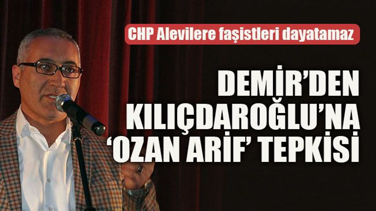 Demir’den Kılıçdaroğlu’na ‘Ozan Arif’ tepkisi
