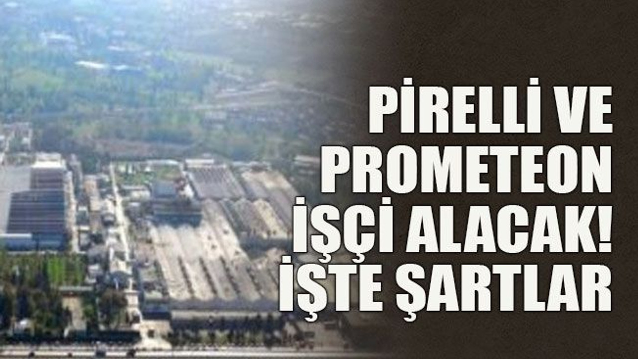 Pirelli ve Prometeon işçi alacak! İşte şartlar