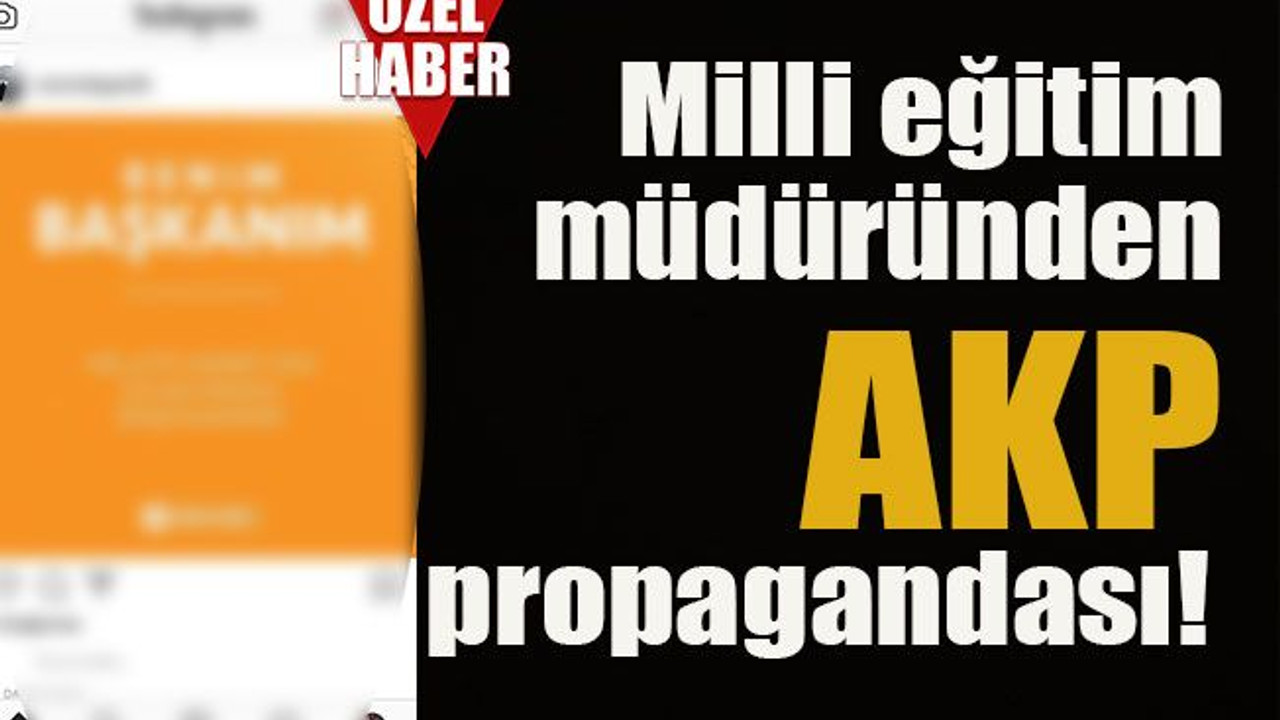 Milli eğitim müdüründen AKP propagandası!