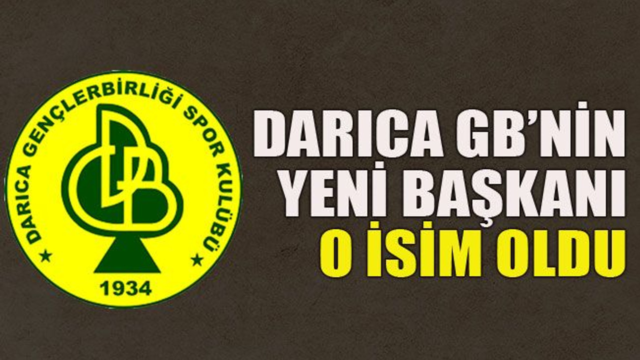 Darıca GB’nin yeni başkanı o isim oldu