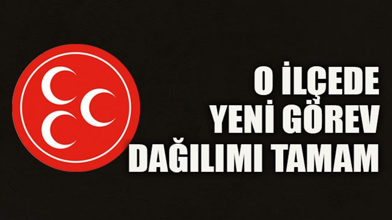 O ilçede yeni görev dağılımı tamam