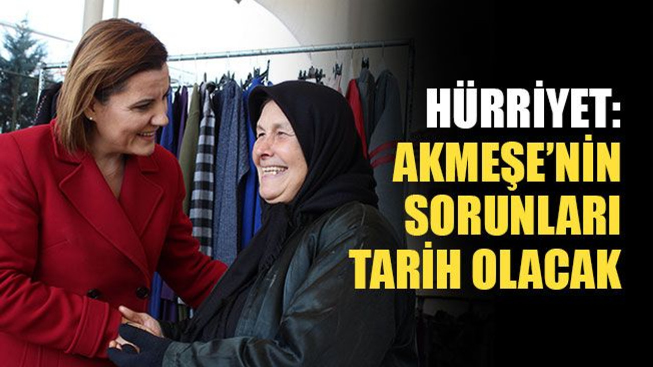 Hürriyet: Akmeşe’nin sorunları tarih olacak