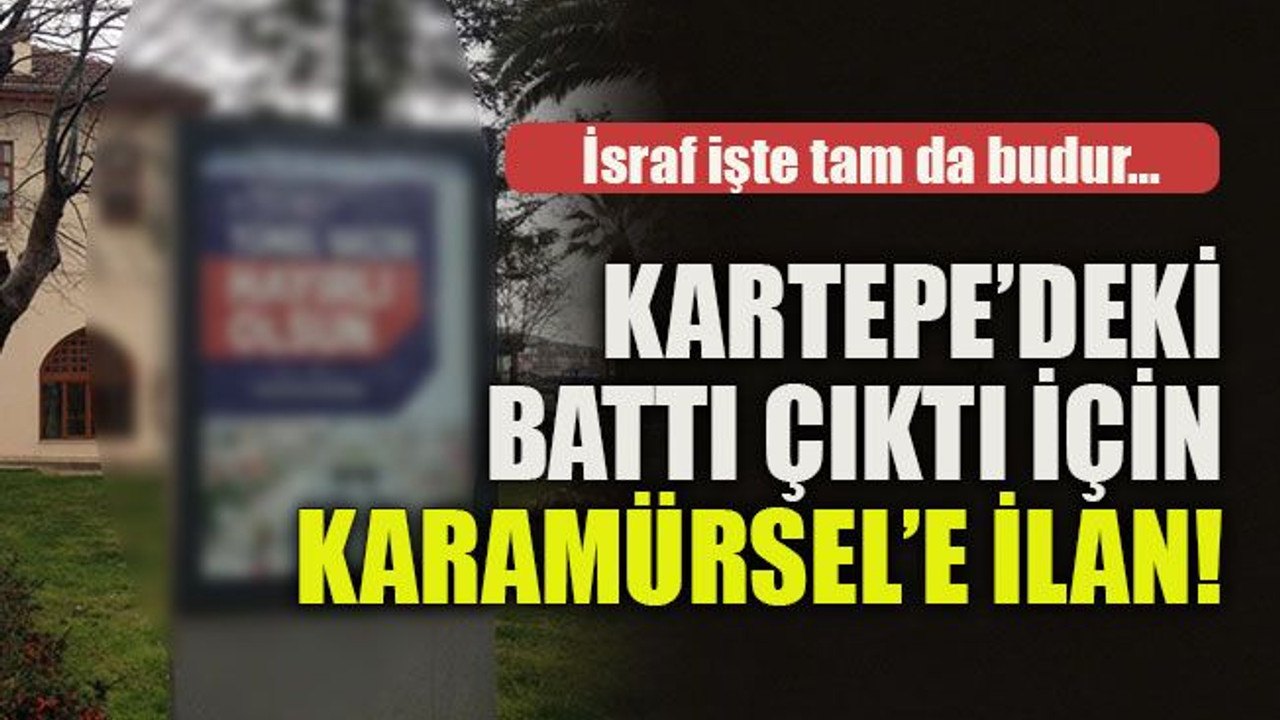 İsraf işte tam da budur… Kartepe’deki battı çıktı için Karamürsel’e ilan!