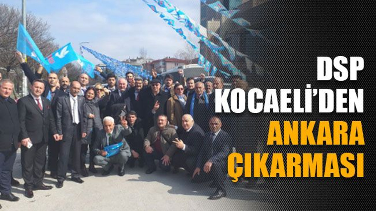 DSP Kocaeli’den Ankara çıkarması