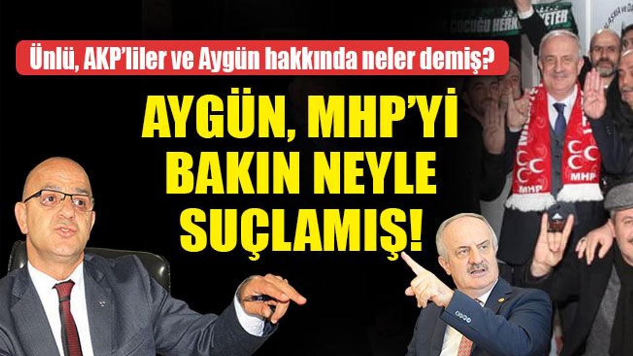 Aygün, MHP’yi bakın neyle suçlamış! Ünlü, Aygün hakkında neler demiş!
