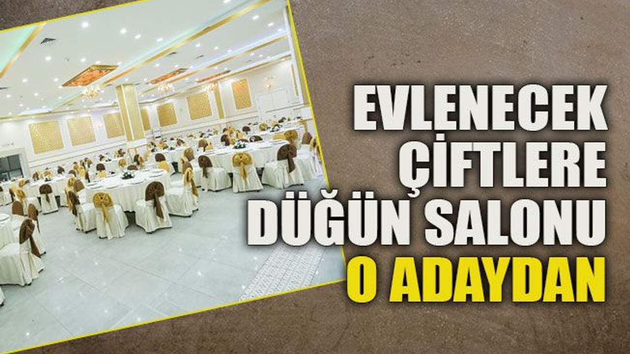 Evlenecek çiftlere düğün salonu o adaydan