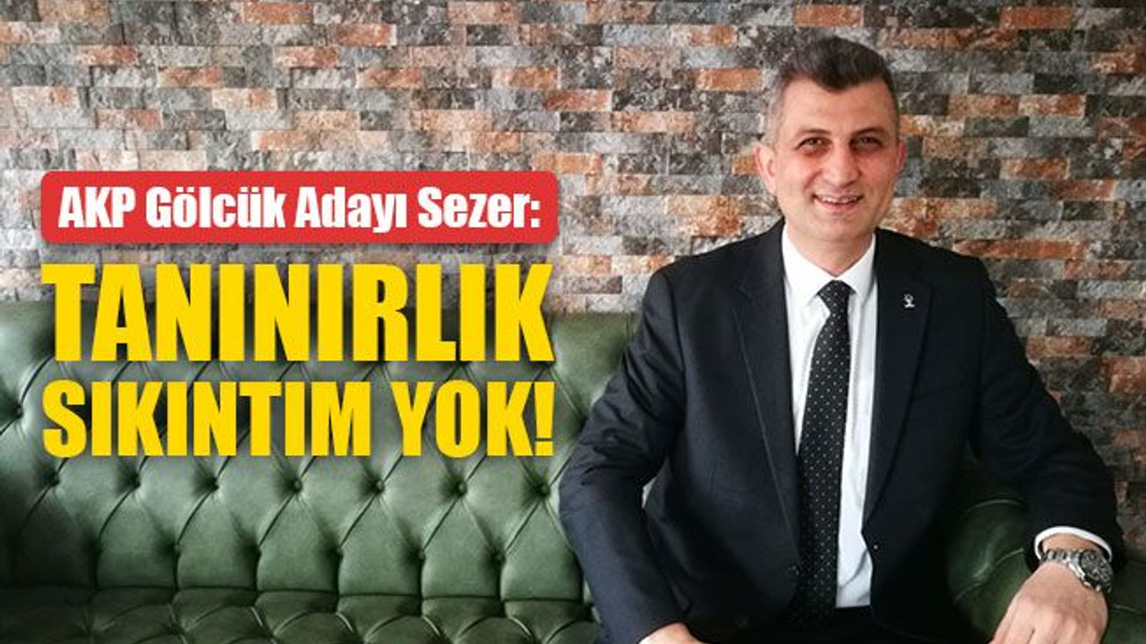 Sezer: Tanınırlık sıkıntım yok!