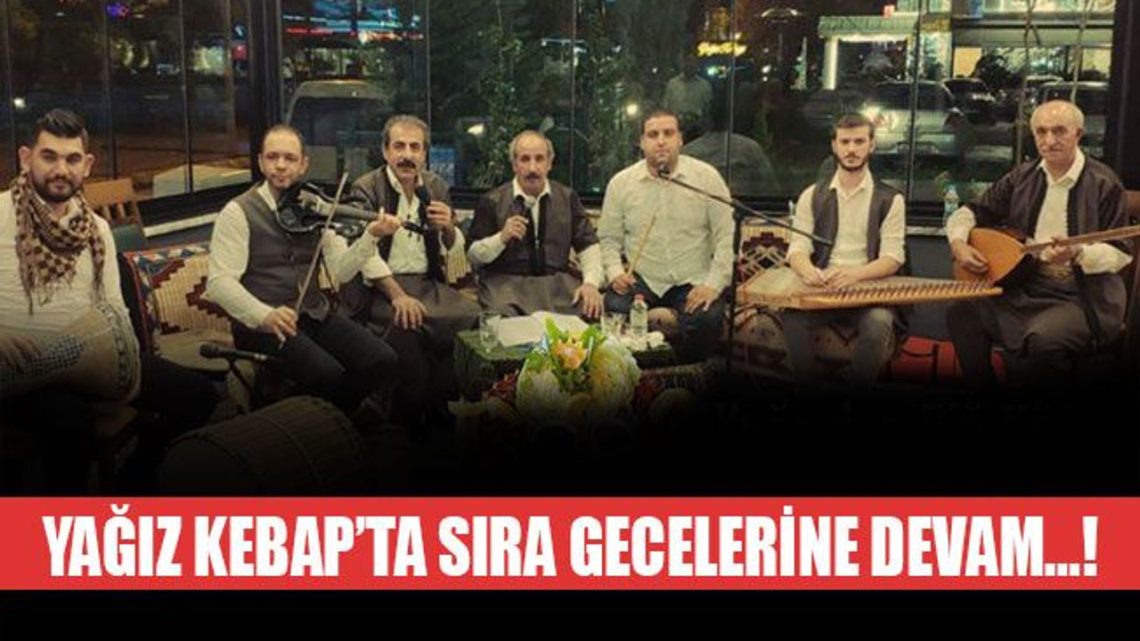 Yağız Kebap’ta sıra gecelerine devam...!