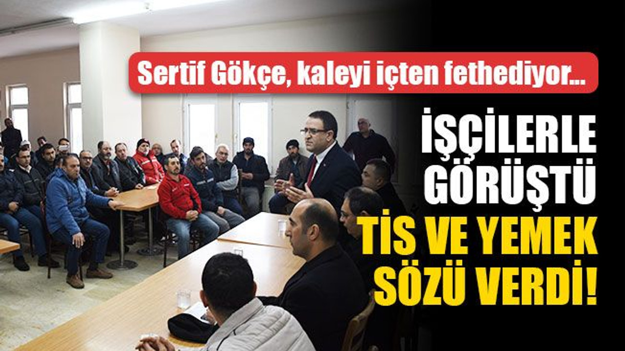 Sertif Gökçe’den belediye işçisine ‘en iyi TİS’ ve yemek sözü!