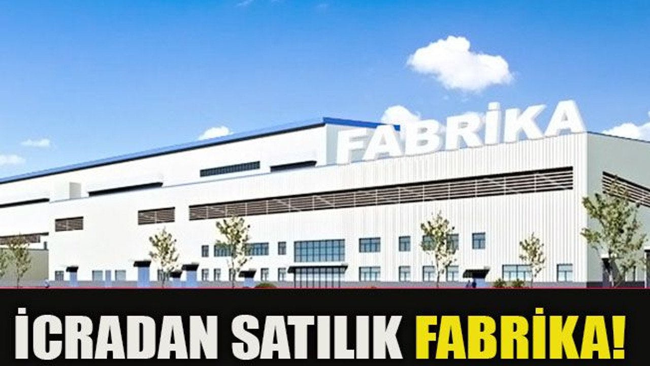 İcradan satılık fabrika!