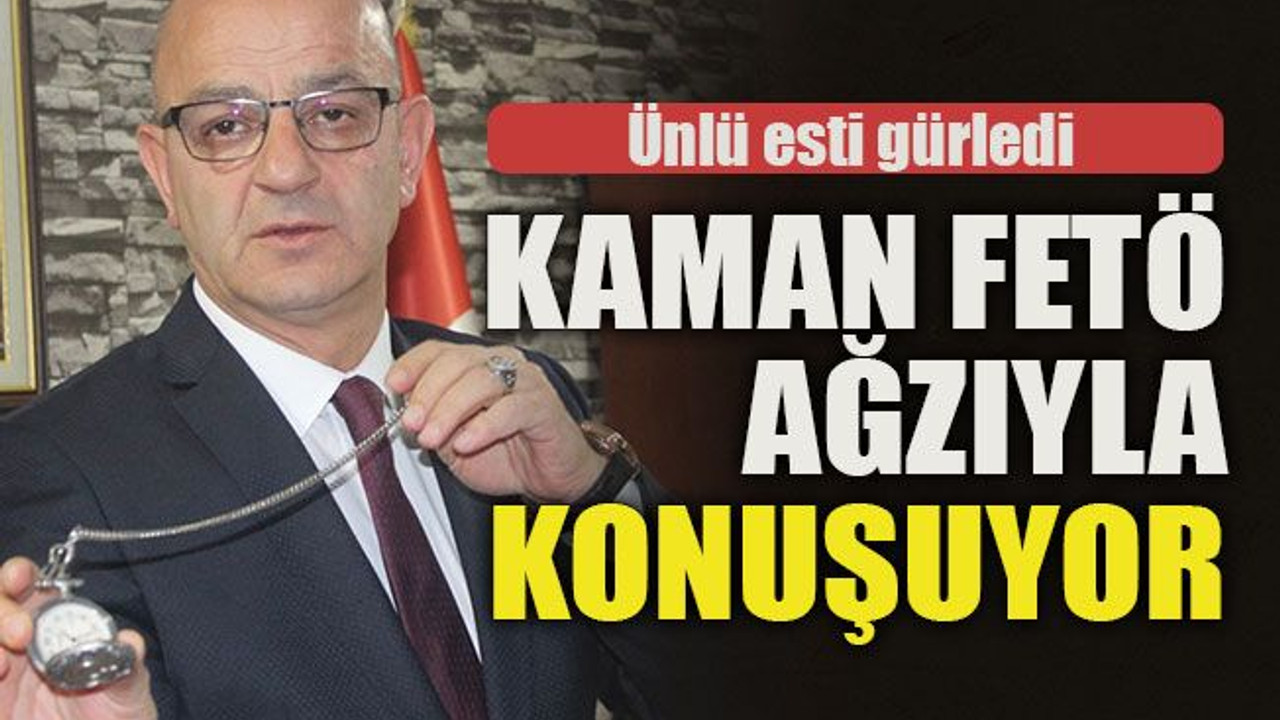 Ünlü esti gürledi... Kaman FETÖ ağzıyla konuşuyor