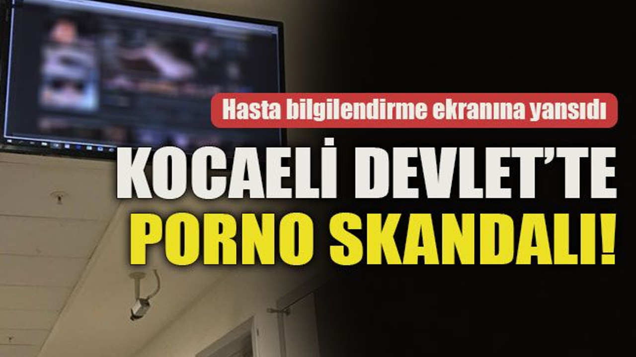 Hasta bilgilendirme ekranına yansıdı... Kocaeli Devlet’te porno skandalı!