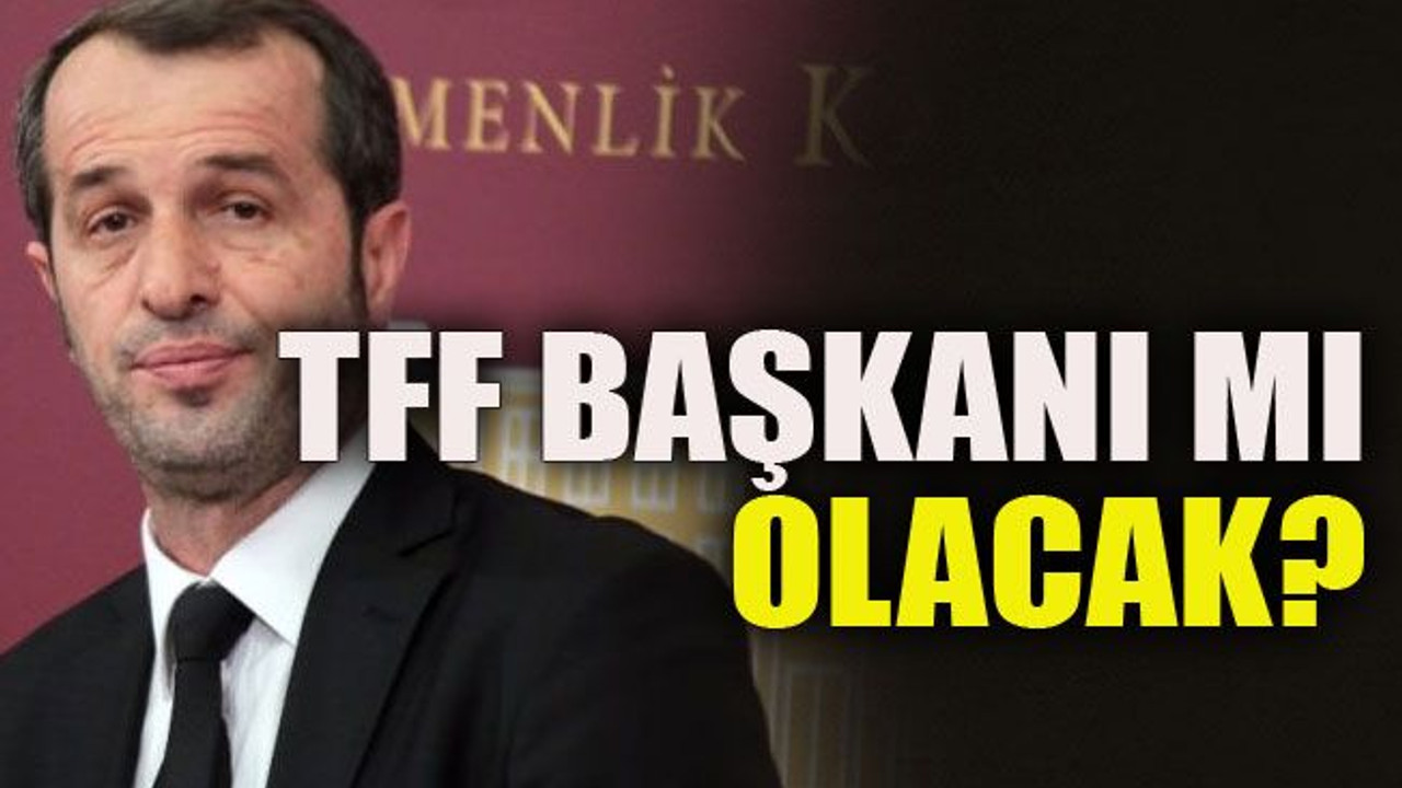 TFF başkanı mı olacak?