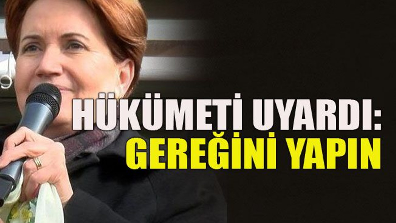 Hükümeti uyardı: Gereğini yapın