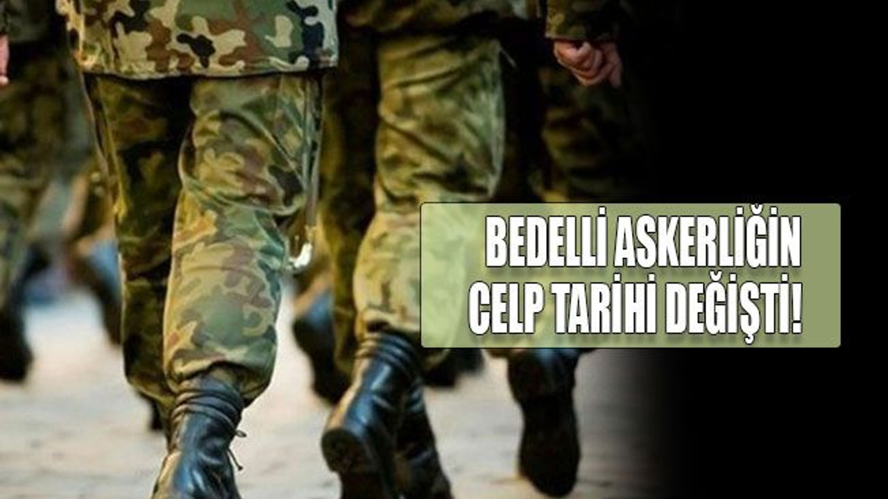 Bedelli askerliğin celp tarihi değişti!