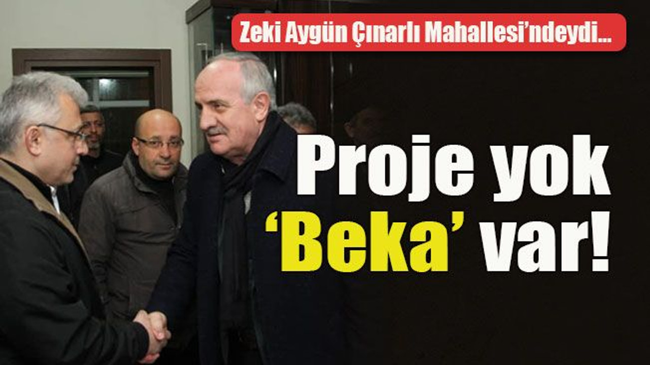 Zeki Aygün Çınarlı Mahallesi’ndeydi… Proje yok ‘Beka’ var!
