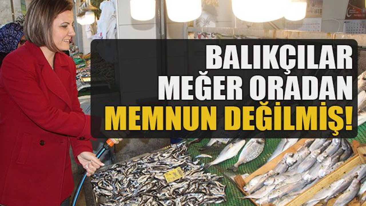Balıkçılar meğer oradan memnun değilmiş!