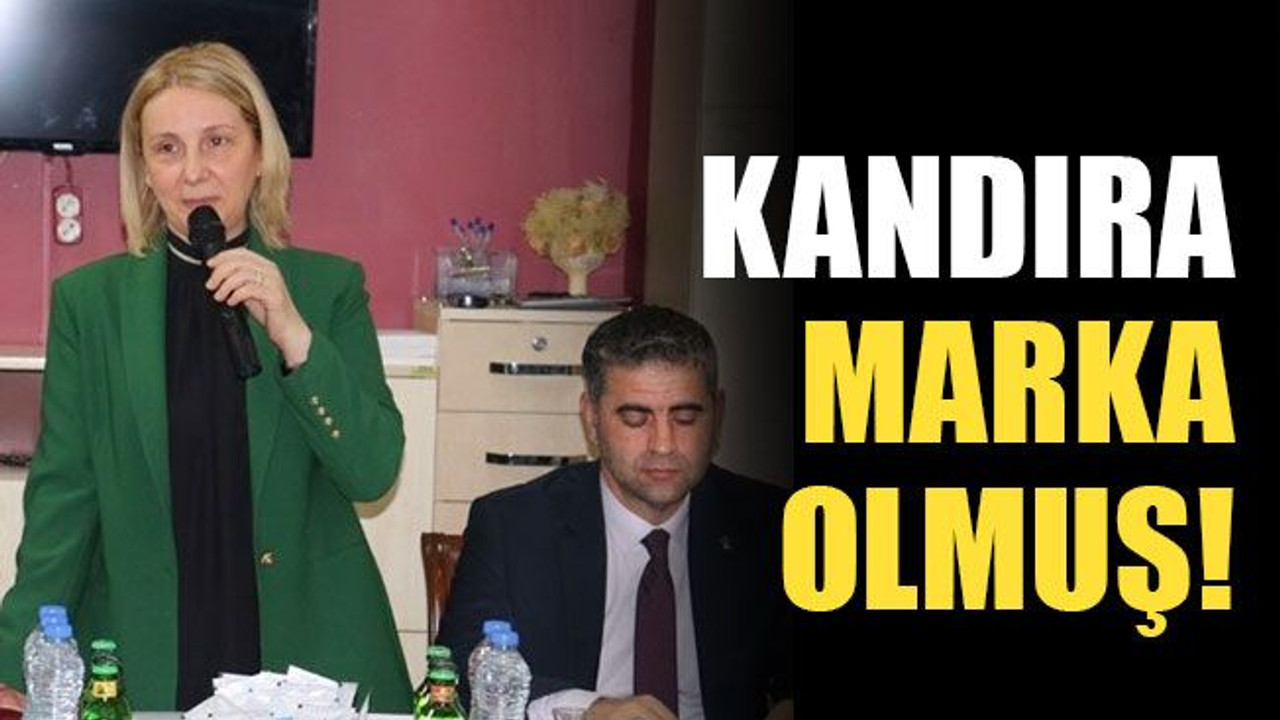 Kandıra marka olmuş!