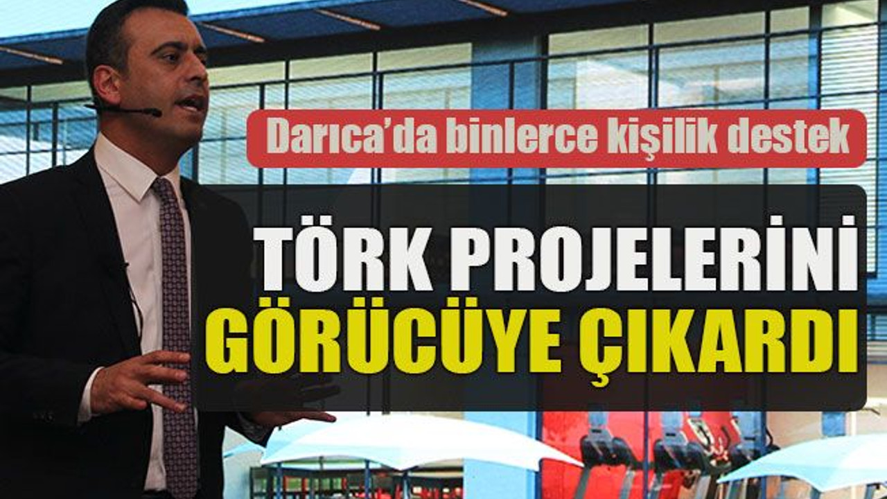 Darıca’da binlerce kişilik destek... Törk projelerini görücüye çıkardı