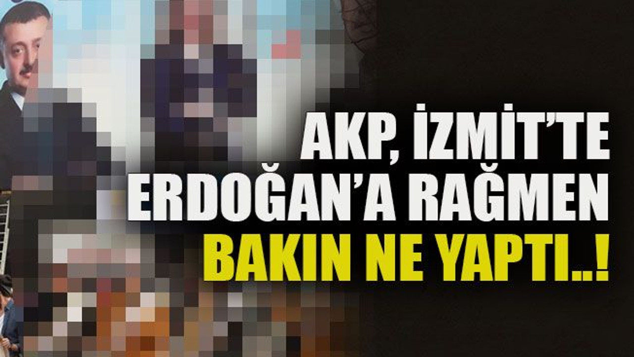 AKP, İzmit’te Erdoğan’a rağmen bakın ne yaptı..!