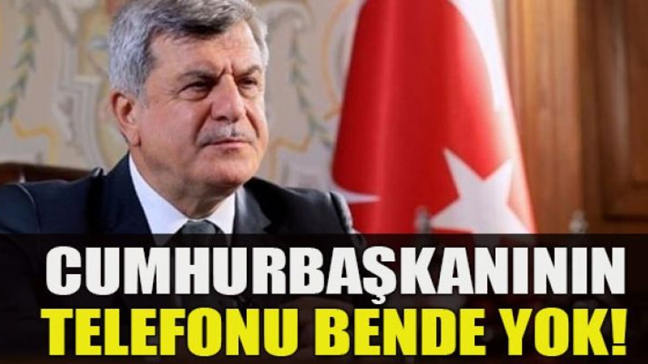 Cumhurbaşkanının telefonu bende yok!