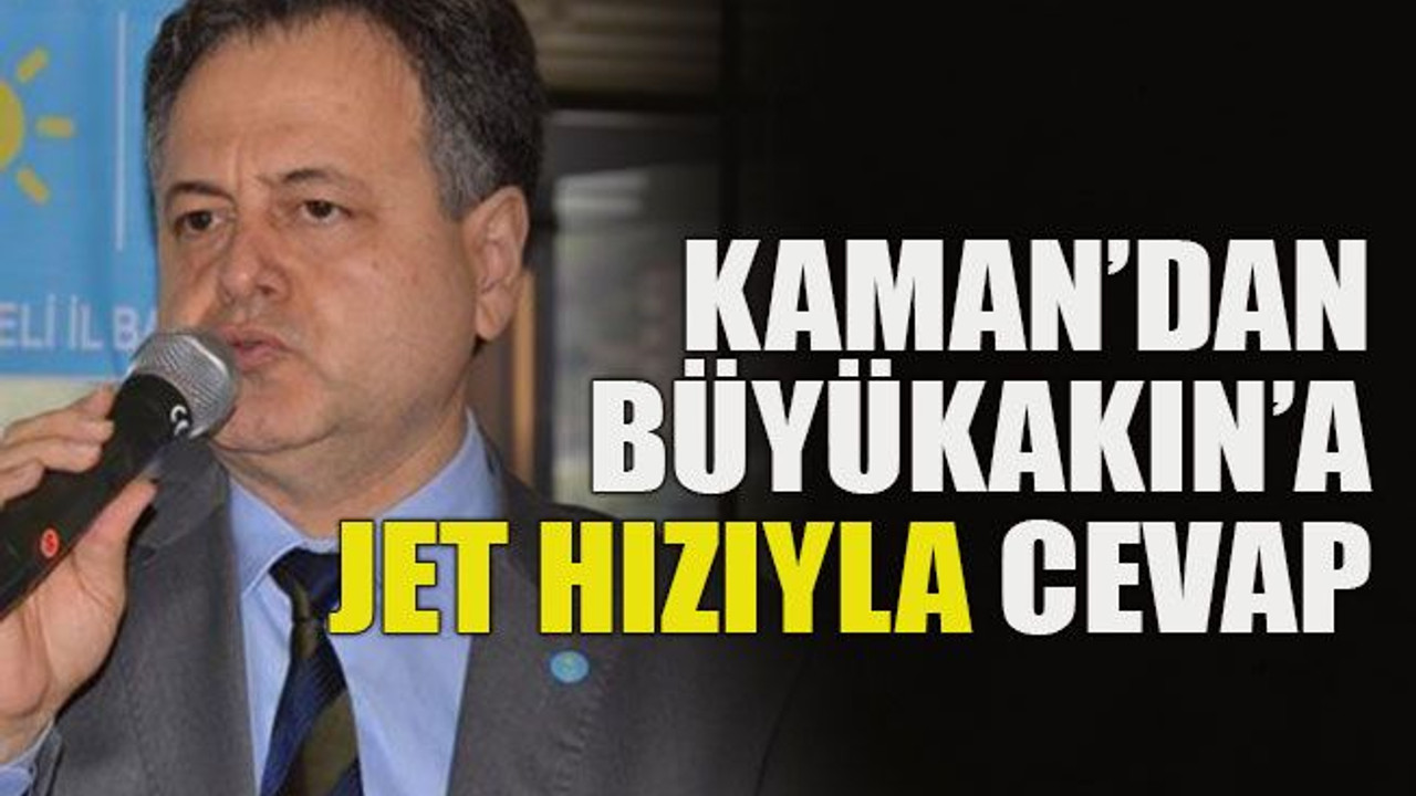 Kaman’dan Büyükakın’a jet hızıyla cevap