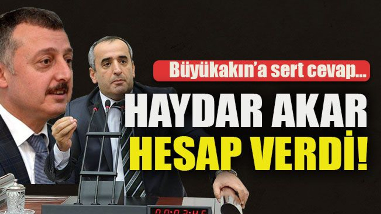 Büyükakın’a sert cevap… Haydar Akar hesap verdi!