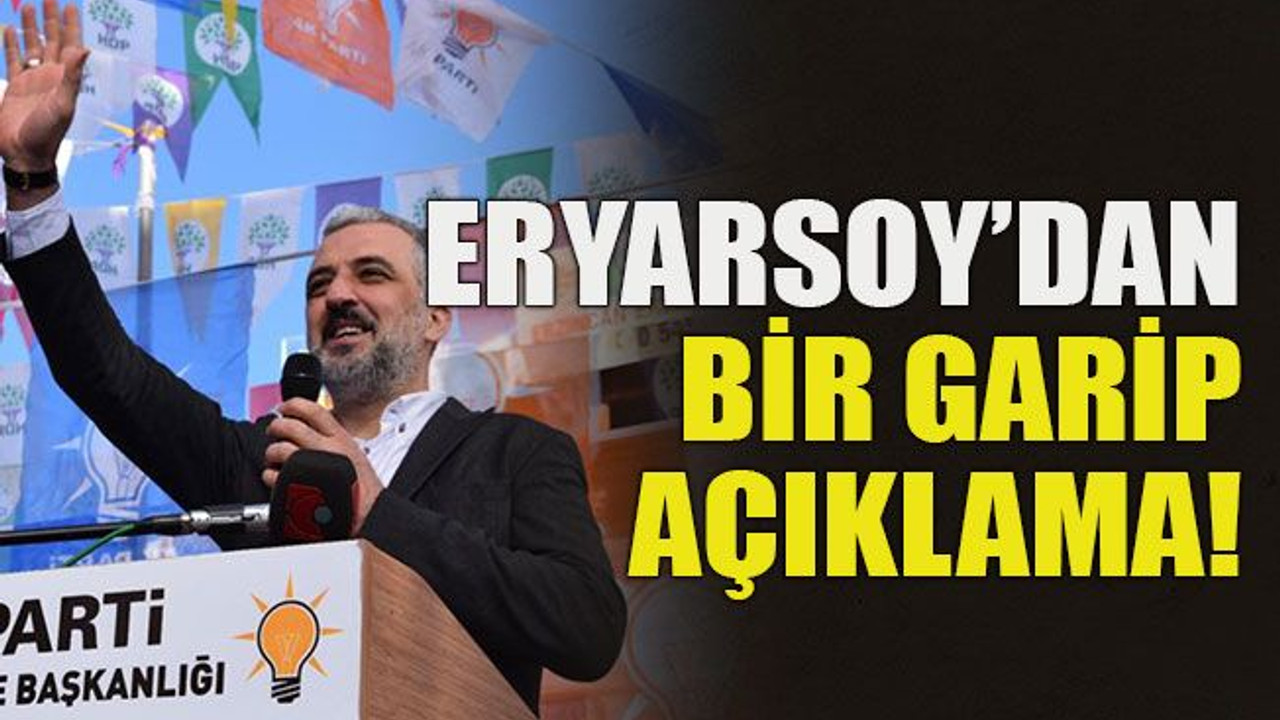 Eryarsoy’dan bir garip açıklama!